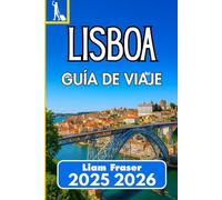 LISBOA GUÍA DE VIAJE 2025 2026: Cómo recorrer, experimentar y disfrutar la capital de Portugal con confianza