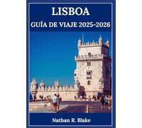 LISBOA GUÍA DE VIAJE 2025-2026: Descubra la ciudad del fado, la gastronomía y las maravillas atemporales: una experiencia a la vez