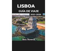 LISBOA GUÍA DE VIAJE 2025-2026: Navega en tranvías, prueba la gastronomía y explora barrios históricos con este completo compañero de planificación.