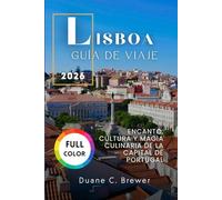 LISBOA GUÍA DE VIAJE 2026: ENCANTO, CULTURA Y MAGIA CULINARIA DE LA CAPITAL DE PORTUGAL