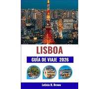 LISBOA GUÍA DE VIAJE 2026: Planifique su escala perfecta en Portugal: 7 opciones de excursiones de un día, atajos de tránsito y contexto exclusivo para aprovechar al máximo el tiempo.