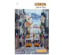 Lisboa Guía de Viaje: Atracciones, Lugares Recónditos, Gastronomía Local y Excursiones Regionales con Itinerarios