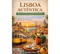 Lisboa Guía de Viaje Sostenible: Barrios locales, gastronomía auténtica y turismo responsable para descubrir la Lisboa que los lugareños realmente ... en tren (Ciudades que no se rinden)