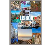 LISBOA Guía de viajes 2026: Descubra la cultura, la gastronomía, los festivales, los barrios históricos y las aventuras inolvidables de Lisboa.