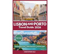Lisbon and Porto Travel Guide 2026(Full-Color): Explore Portugal’s Culture, Cuisine, Attractions, Hidden Experiences, Budget Stays, Luxury Escapes, Wine Tours, Festivals, Markets, and City Walks