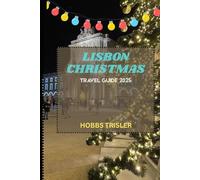 Lisbon Christmas Travel Guide 2025: Discover Festive Markets, Holiday Lights, Local Traditions, and Magical Winter Experiences in Lisbon