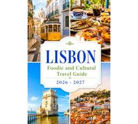 LISBON Foodie & Cultural Travel Guide 2026 - 2027: Restaurants, Markets, Pastéis de Nata, Seafood, Fado, Neighborhoods, Day Trips, Dining Tips, Itineraries. (World Foodie Travel Guides)