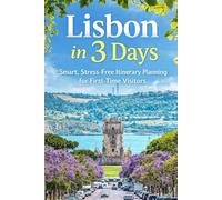 Lisbon in 3 Days: Smart, Stress-Free Itinerary Planning for First-Time Visitors (The Smart 3-Day Travel Guide Series: The Ultimate Smart Itineraries & Travel Guides for First-Time Visitors)