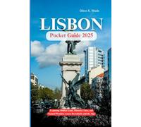 LISBON POCKET GUIDE 2025: Exploring Hidden Gems, Historic Cities, and Natural Wonders Across the Adriatic and the Alps