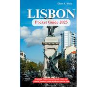 LISBON POCKET GUIDE 2025: Exploring Hidden Gems, Historic Cities, and Natural Wonders Across the Adriatic and the Alps