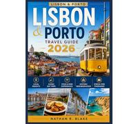 LISBON & PORTO TRAVEL GUIDE 2026: Local Insights, Scenic Day Trips, Food & Wine Experiences, Historic Neighborhoods, and Stress-Free Itineraries for First-Time and Returning Visitors