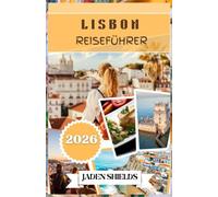 LISBON REISEFÜHRER 2026: Straßenbahnen, Fliesen und die Seele des Atlantiks