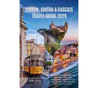 Lisbon, Sintra & Cascais Travel Guide 2026: Plan the Perfect Portugal Trip with Scenic Itineraries, Budget Tips, Hidden Gems & Local Secrets-150 FAQs And Essential Travel Facts