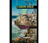 LISBON SOLO TRAVEL GUIDE 2026: Must-See Attractions, Scenic River Walks, and Local Culture Highlights (Around the World Travel Guides)