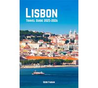 Lisbon Travel Guide 2025-2026: Discover Portugal’s Capital Like a Local: Hidden Gems, Top Attractions, Foodie Hotspots, Day Trips, and Insider Tips for Every Traveler