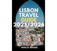 Lisbon Travel Guide 2025/2026: Discover the Soul of Portugal’s Capital