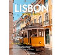 LISBON TRAVEL GUIDE 2025-2026 (FULL COLORED): In every sunlit alley and tile-clad facade. Lisbon whispers stories of centuries past and dreams yet to come.