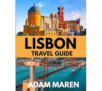 LISBON TRAVEL GUIDE 2025-2026: The Best Time to Visit, Top Places to Explore, and Everything You Need to Know Before You Go