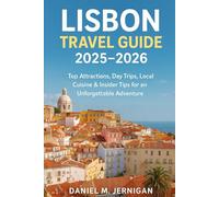 Lisbon Travel Guide 2025-2026: Top Attractions, Day Trips, Local Cuisine & Insider Tips for an Unforgettable Adventure