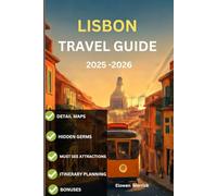Lisbon Travel Guide 2025 -2026: "Where Locals Go: Lisbon’s Hidden Corners You Won’t Find on Most Maps”