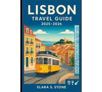 Lisbon Travel Guide 2025-2026: Your Complete Companion to Attractions, Food, Culture, Nightlife, and Seamless Travel in Portugal’s Capital