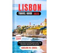 LISBON TRAVEL GUIDE 2025: A Pocket Manual Including Historic Sites, Top Attractions, Adventure Tips and more