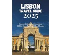 LISBON TRAVEL GUIDE 2025: Discover Lisbon’s Best Attractions, Hidden Gems, Day Trips & Local Secrets (Quiet Wild: The Mindful Explorer Series)