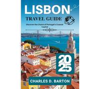 LISBON TRAVEL GUIDE 2025: DISCOVER THE CHARM OF PORTUGAL’S COASTAL CAPITAL