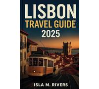 Lisbon Travel Guide 2025: Essential Tips, Top Attractions, Hidden Gems for First-Timers in Portugal