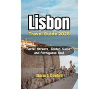 Lisbon Travel Guide 2025: Pastel Streets, Golden Sunset and Portuguese Soul
