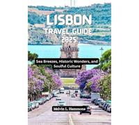 LISBON Travel Guide 2025: Sea Breezes, Historic Wonders, and Soulful Culture