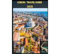 LISBON TRAVEL GUIDE 2025 (YOUR TRAVEL ROAD MAP TO YOUR DESTINATION AROUND THE CONTINETS)