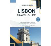 LISBON TRAVEL GUIDE 2025: Your Ultimate Guide to Exploring Lisbon: Top Attractions, Hidden Gems, and Insider Tips for Unforgettable Vacations