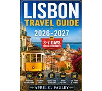 Lisbon Travel Guide 2026-2027: Explore Alfama, Baixa, Belém & Chiado with Insider Tips, Walking Maps, Local Culture, Hidden Gems, Attractions, Budget Advice & Portugal Itineraries