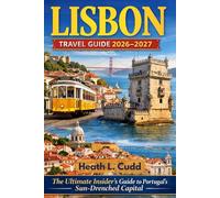 Lisbon Travel Guide 2026-2027: The Ultimate Insider’s Guide to Portugal’s Sun-Drenched Capital
