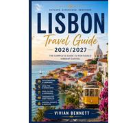 Lisbon Travel guide 2026/2027: The Ultimate Lisbon Travel Guide 2026/2027: Discover Historic Neighborhoods, Hidden Gems, Coastal Escapes, Authentic Cuisine, and Unforgettable Portuguese Adventures