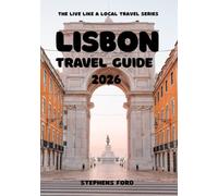 LISBON TRAVEL GUIDE 2026: A Local’s Guide to Lisbon: Food, Culture, Neighborhoods & Responsible Travel (THE LIVE LIKE A LOCAL TRAVEL SERIES)