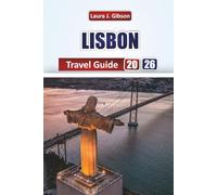 LISBON TRAVEL GUIDE 2026: Discover Local Culture, Iconic Landmarks, Food, Day Trips, and Practical Tips for an Unforgettable Portuguese Getaway