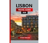 LISBON TRAVEL GUIDE 2026: Explore Lisbon 2026: Top Attractions, Food Spots, Day Trips, and Insider Itineraries for your dream Portugal Vacation