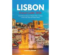LISBON TRAVEL GUIDE 2026: From Historic Streets to Modern Vibes-Culture, Cuisine, Day Trips and Insider Advice.