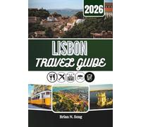 LISBON TRAVEL GUIDE 2026: From Riverside Mornings to Hilltop Views and Late-Night Flavor