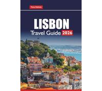 LISBON TRAVEL GUIDE 2026: Plan Day Trips, Food Tours, Coastal Walks, and Hidden Gems with Local Tips and Itineraries for Your Portugal Vacation