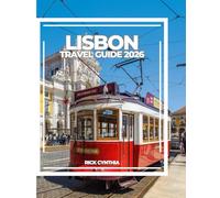 LISBON TRAVEL GUIDE 2026: Sunlit Hills, Historic Trams, Ocean Breezes, and Hidden Corners for a Journey Through Portugal’s Timeless Capital.