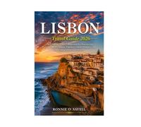 LISBON TRAVEL GUIDE 2026: The Ultimate Travel Companion for Discovering Portugal's Rich Culture, Timeless Charm, Hidden Gems, and Unforgettable Adventures