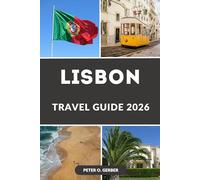 LISBON TRAVEL GUIDE 2026: Top Attractions, Hidden Gems, Itineraries, Food Guide, and Practical Travel Tips for Exploring Portugal’s Capital