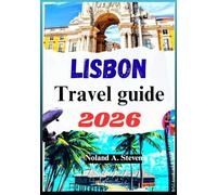 LISBON TRAVEL GUIDE 2026: Uncover hidden gems, detailed itineraries, insider tips & more in Portugal’s capital city