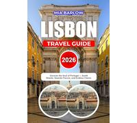 LISBON TRAVEL GUIDE 2026: Uncover the Soul of Portugal - Sunlit Streets, Seaside Flavors, and Endless Charm