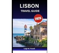 LISBON TRAVEL GUIDE 2026: Your Passport to the City of Light, Hills, and History