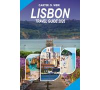 LISBON Travel Guide 2026: Your Ultimate Portugal Vacation Companion Featuring the Best Things to Do, Where to Stay, What to Eat, Day Trips, Maps, Budget Tips, and Local Secrets