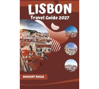 Lisbon Travel Guide 2027: Navigating the Hills, Viewpoints, and Neighborhoods of the Portuguese Capital